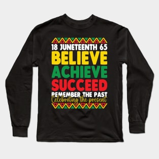 Juneteenth Is My Independence Day Believe Achieve Succeed Long Sleeve T-Shirt